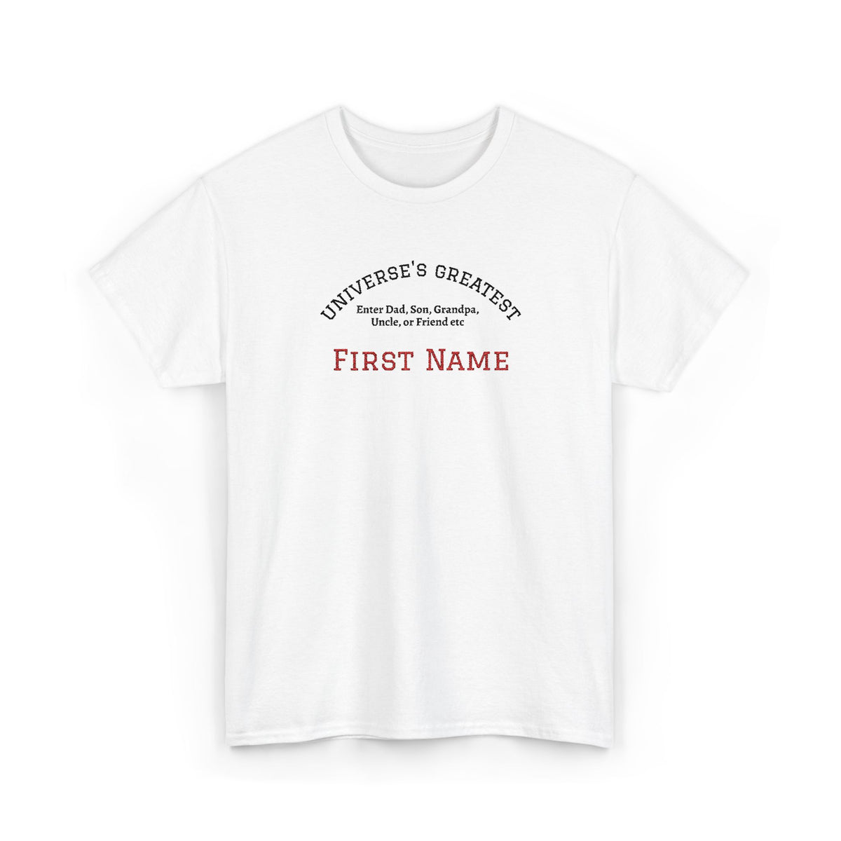 Embroidered "Universe's Greatest" Man - Dad, Son, Grandpa, Uncle or more - YOU DECIDE! - Personalized T-Shirt