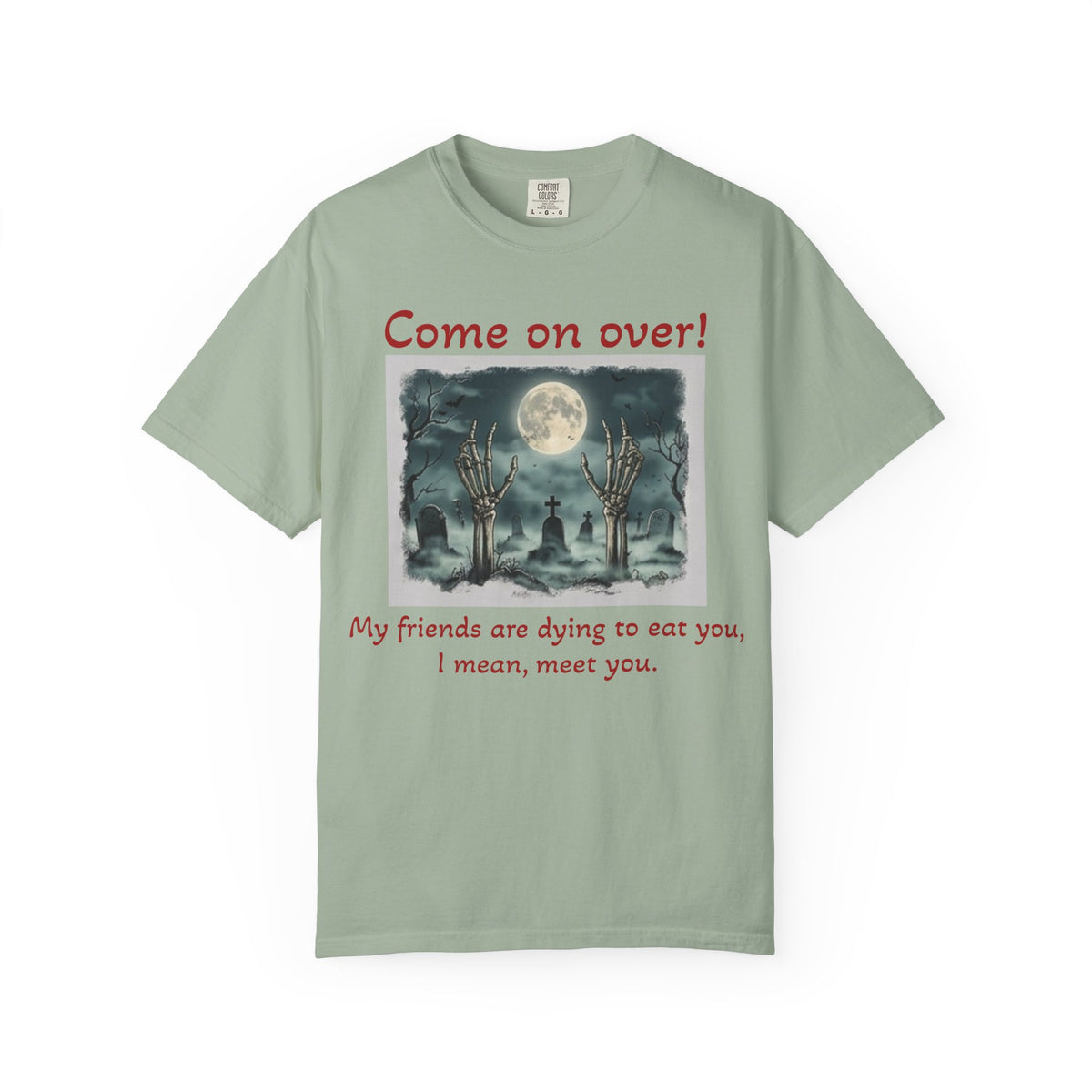 Come On Over! Funny Halloween T-Shirt — “My friends are dying to eat you, I mean, meet you.”