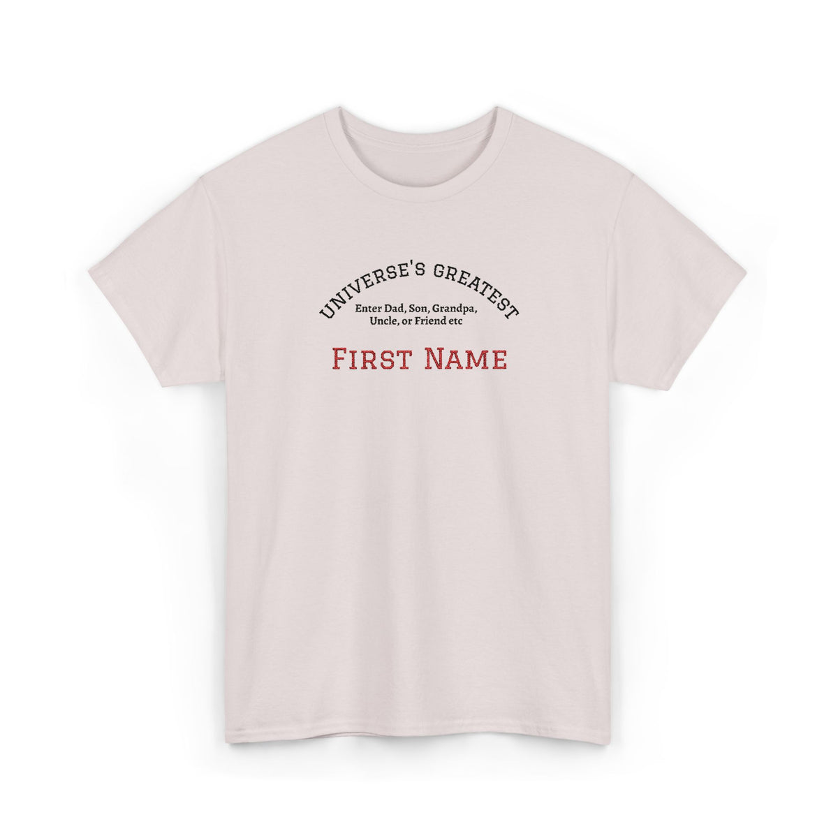 Embroidered "Universe's Greatest" Man - Dad, Son, Grandpa, Uncle or more - YOU DECIDE! - Personalized T-Shirt