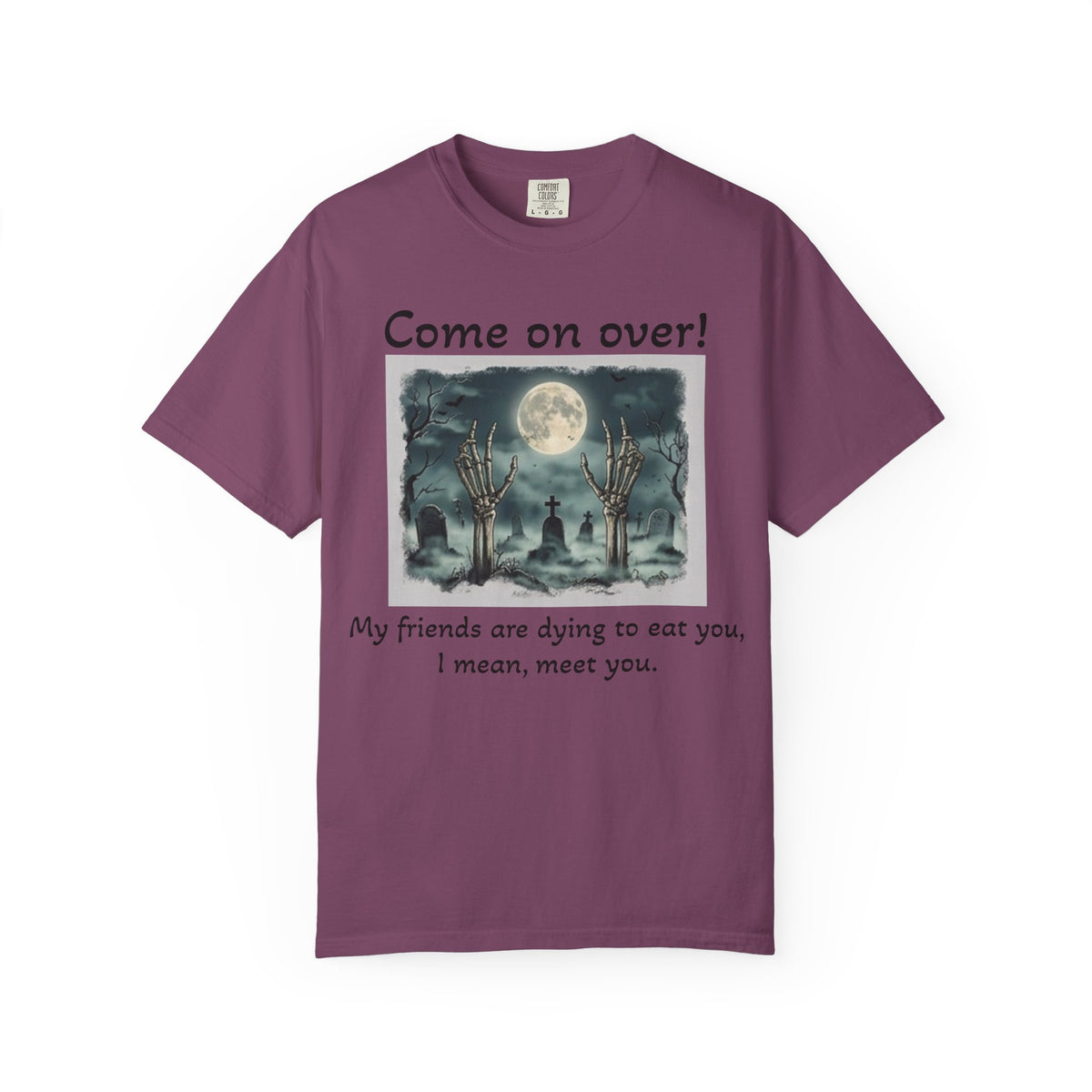 Come On Over! Funny Halloween T-Shirt — “My friends are dying to eat you, I mean, meet you.”