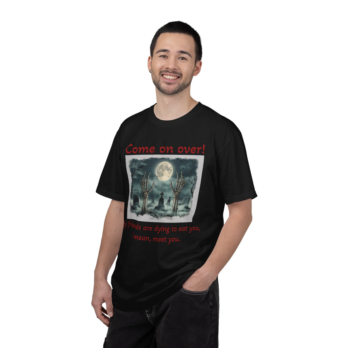 Come On Over! Funny Halloween T-Shirt — “My friends are dying to eat you, I mean, meet you.”