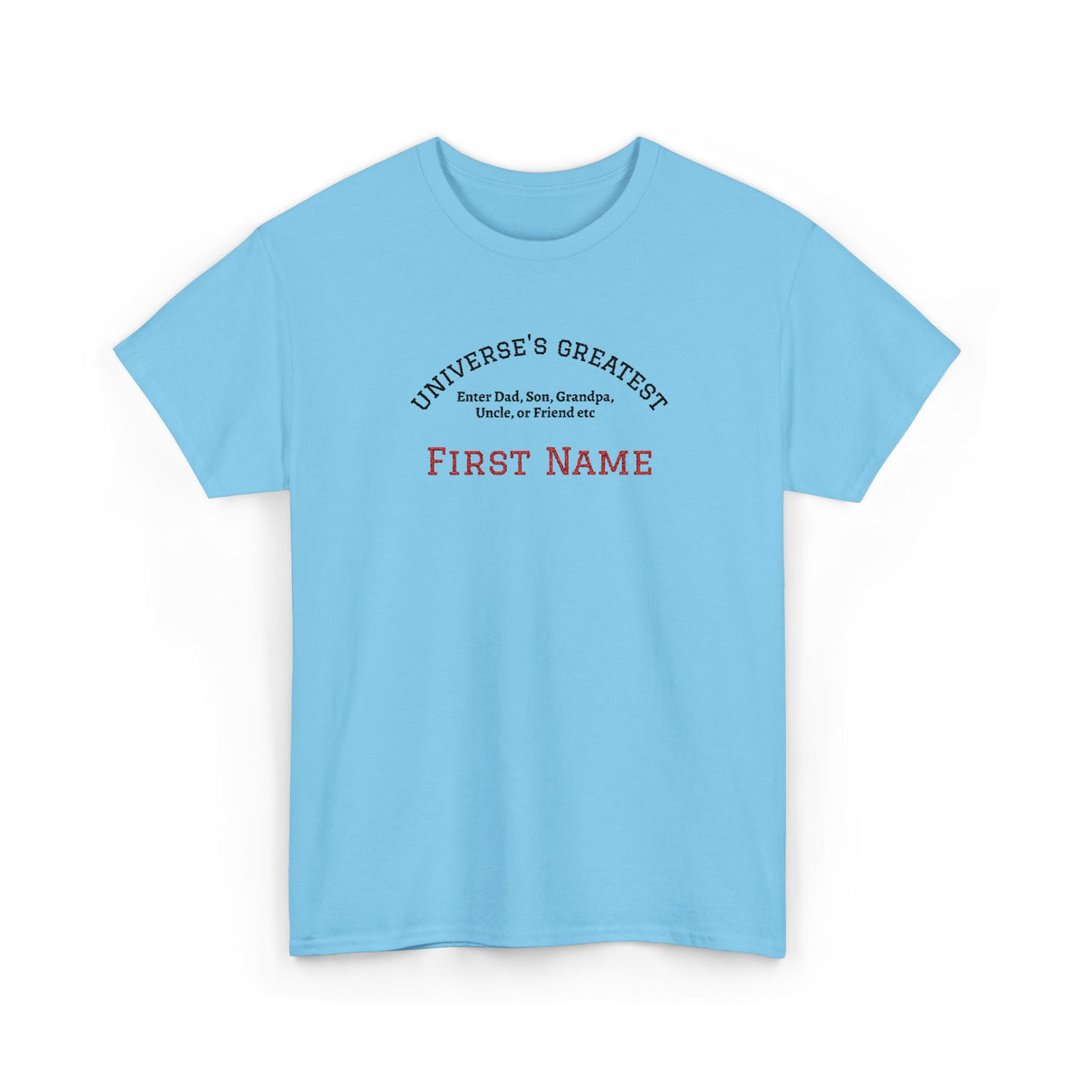 Embroidered "Universe's Greatest" Man - Dad, Son, Grandpa, Uncle or more - YOU DECIDE! - Personalized T-Shirt