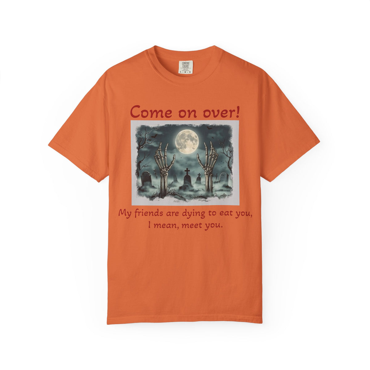 Come On Over! Funny Halloween T-Shirt — “My friends are dying to eat you, I mean, meet you.”
