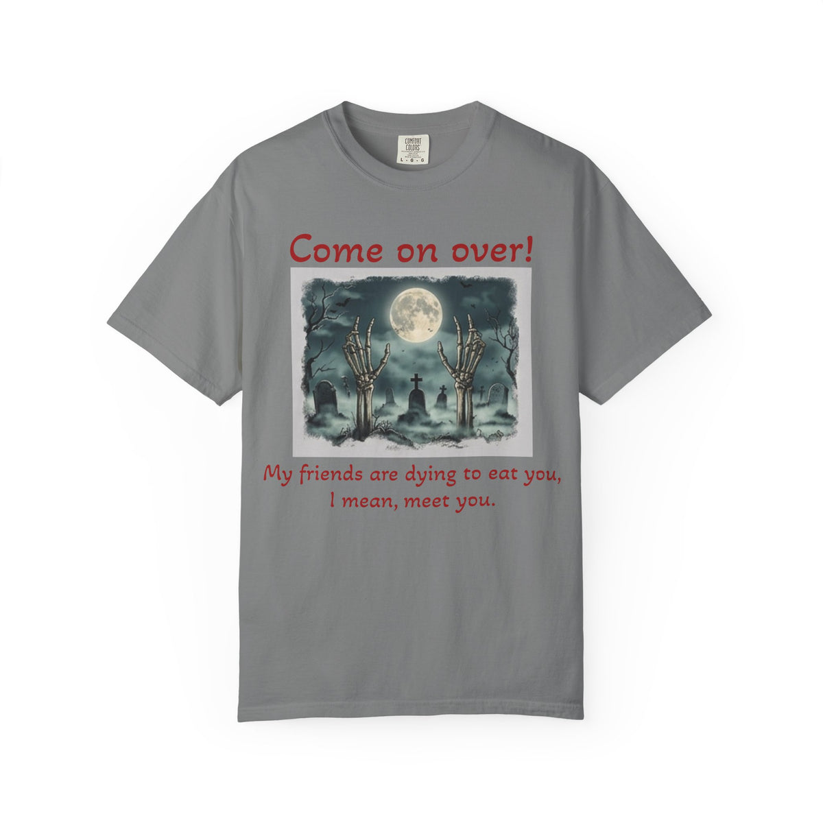 Come On Over! Funny Halloween T-Shirt — “My friends are dying to eat you, I mean, meet you.”