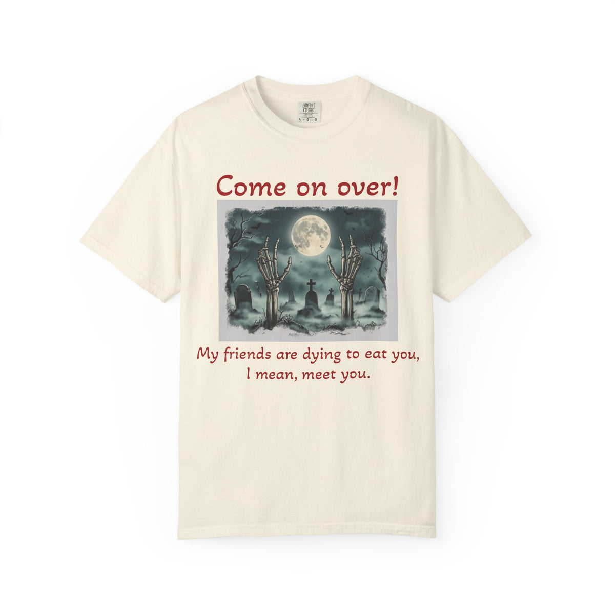 Come On Over! Funny Halloween T-Shirt — “My friends are dying to eat you, I mean, meet you.”