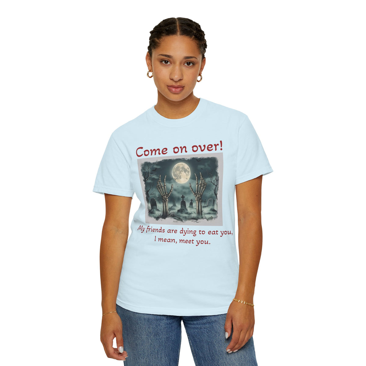 Come On Over! Funny Halloween T-Shirt — “My friends are dying to eat you, I mean, meet you.”