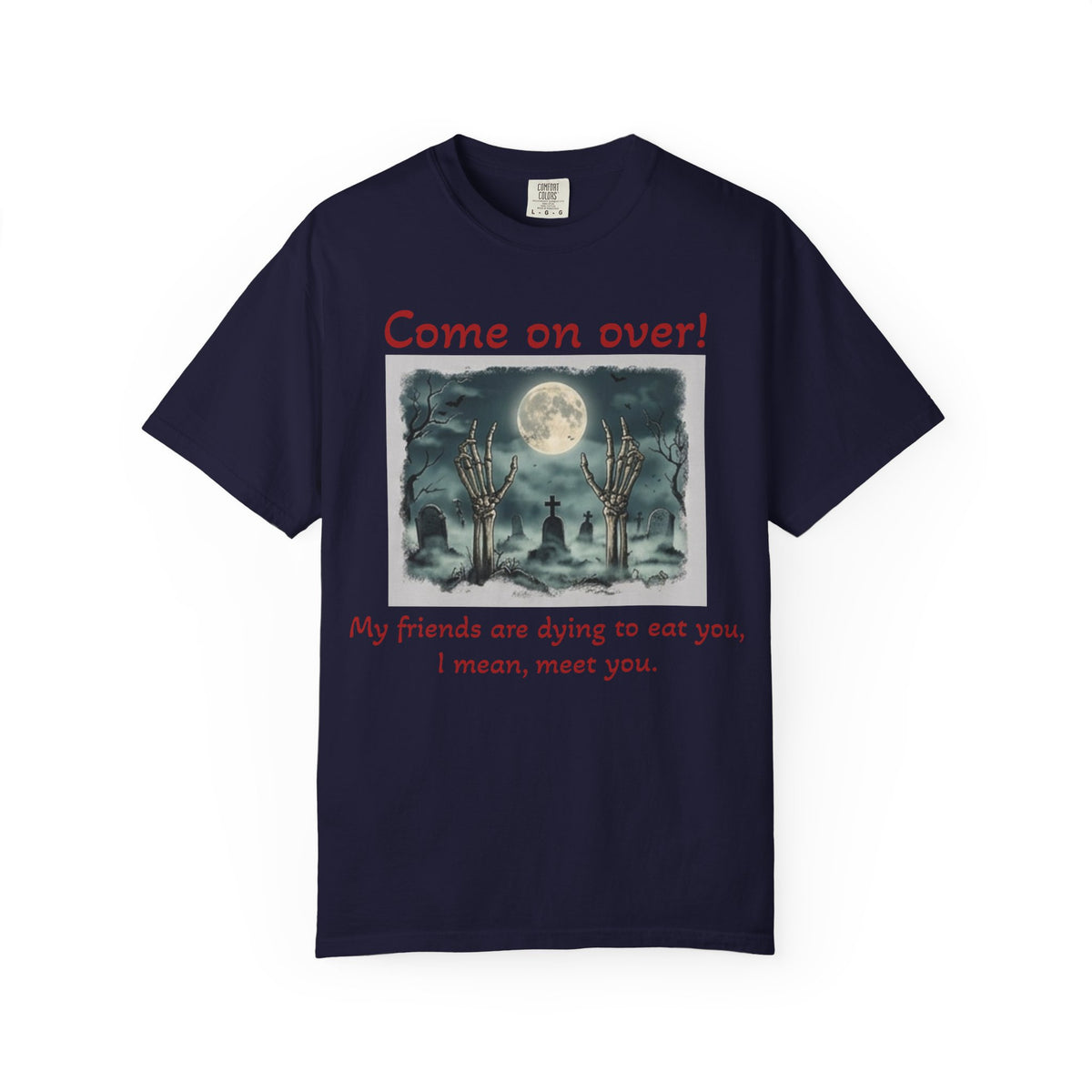 Come On Over! Funny Halloween T-Shirt — “My friends are dying to eat you, I mean, meet you.”
