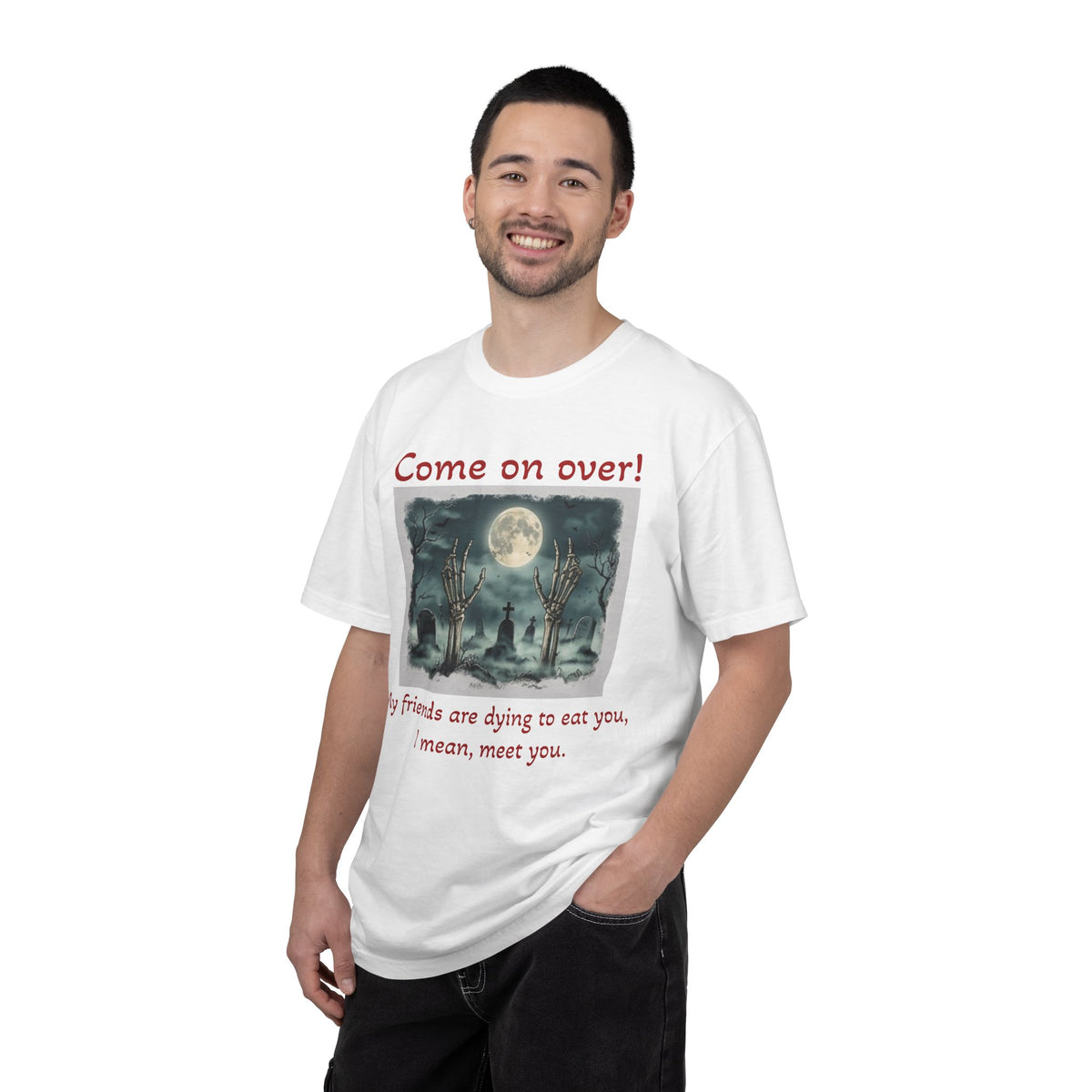 Come On Over! Funny Halloween T-Shirt — “My friends are dying to eat you, I mean, meet you.”