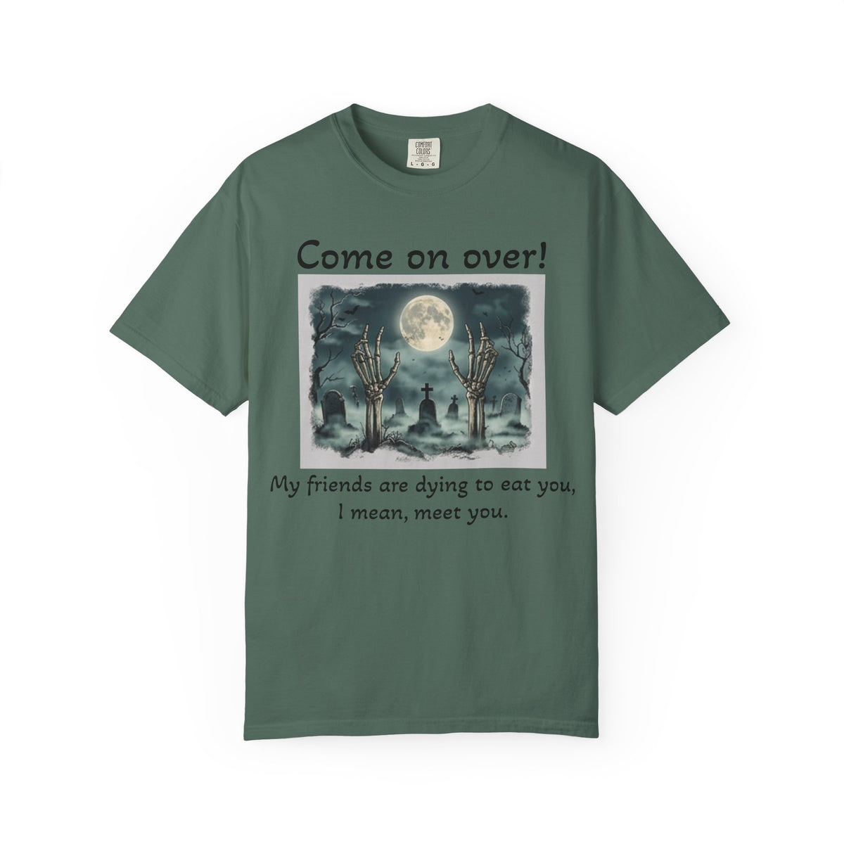 Come On Over! Funny Halloween T-Shirt — “My friends are dying to eat you, I mean, meet you.”