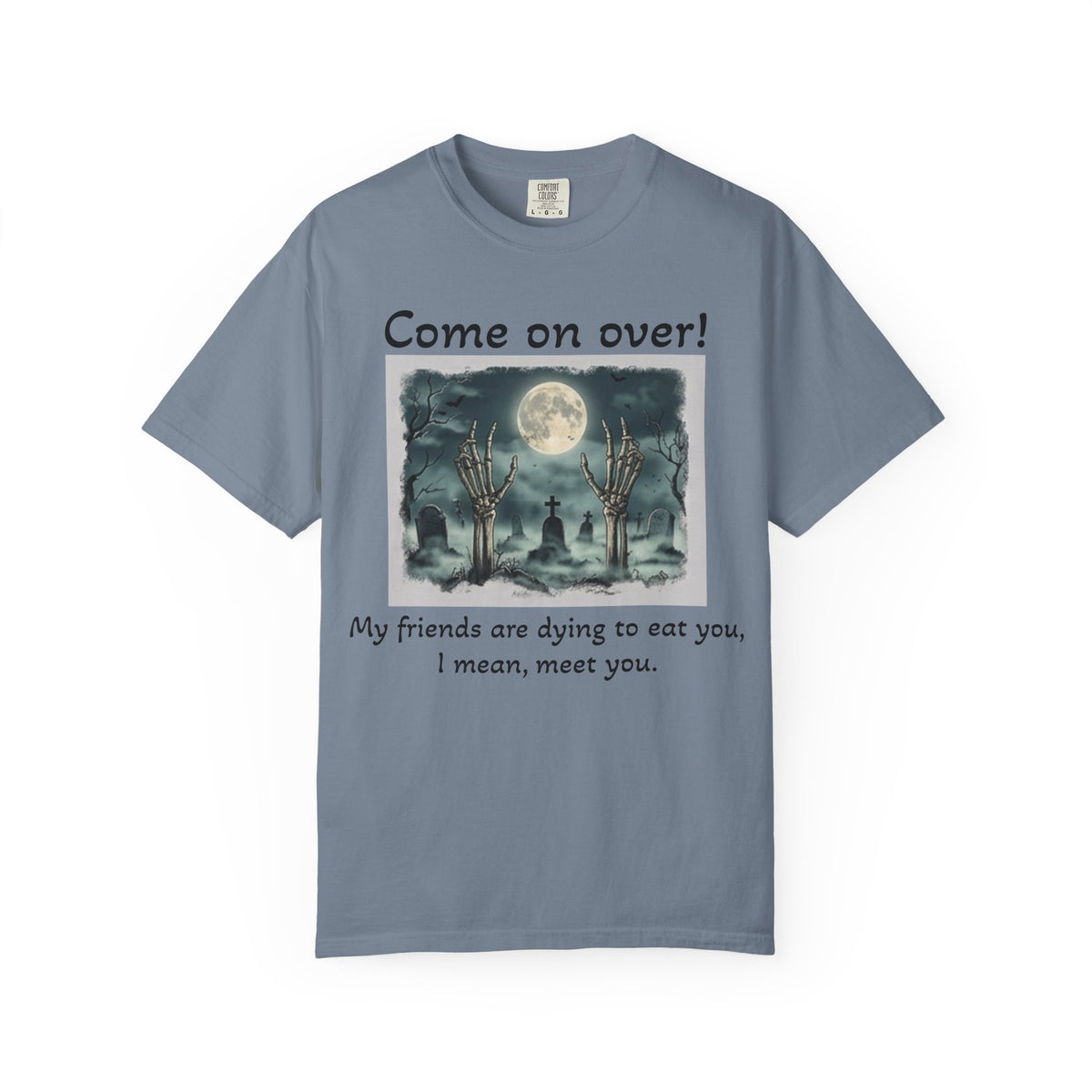 Come On Over! Funny Halloween T-Shirt — “My friends are dying to eat you, I mean, meet you.”