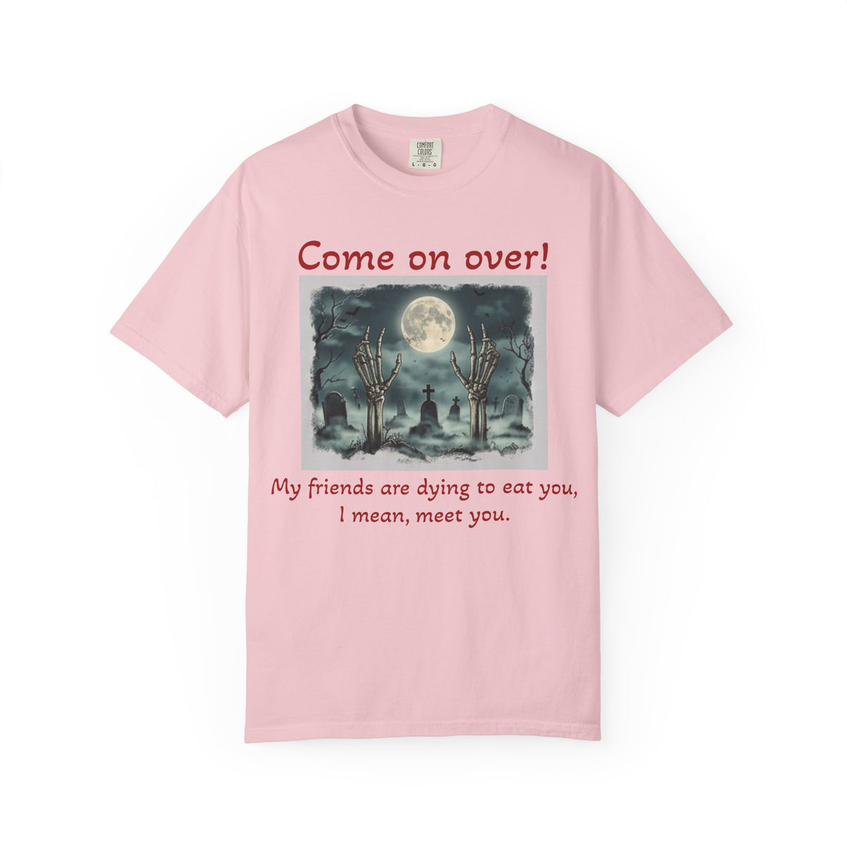 Come On Over! Funny Halloween T-Shirt — “My friends are dying to eat you, I mean, meet you.”