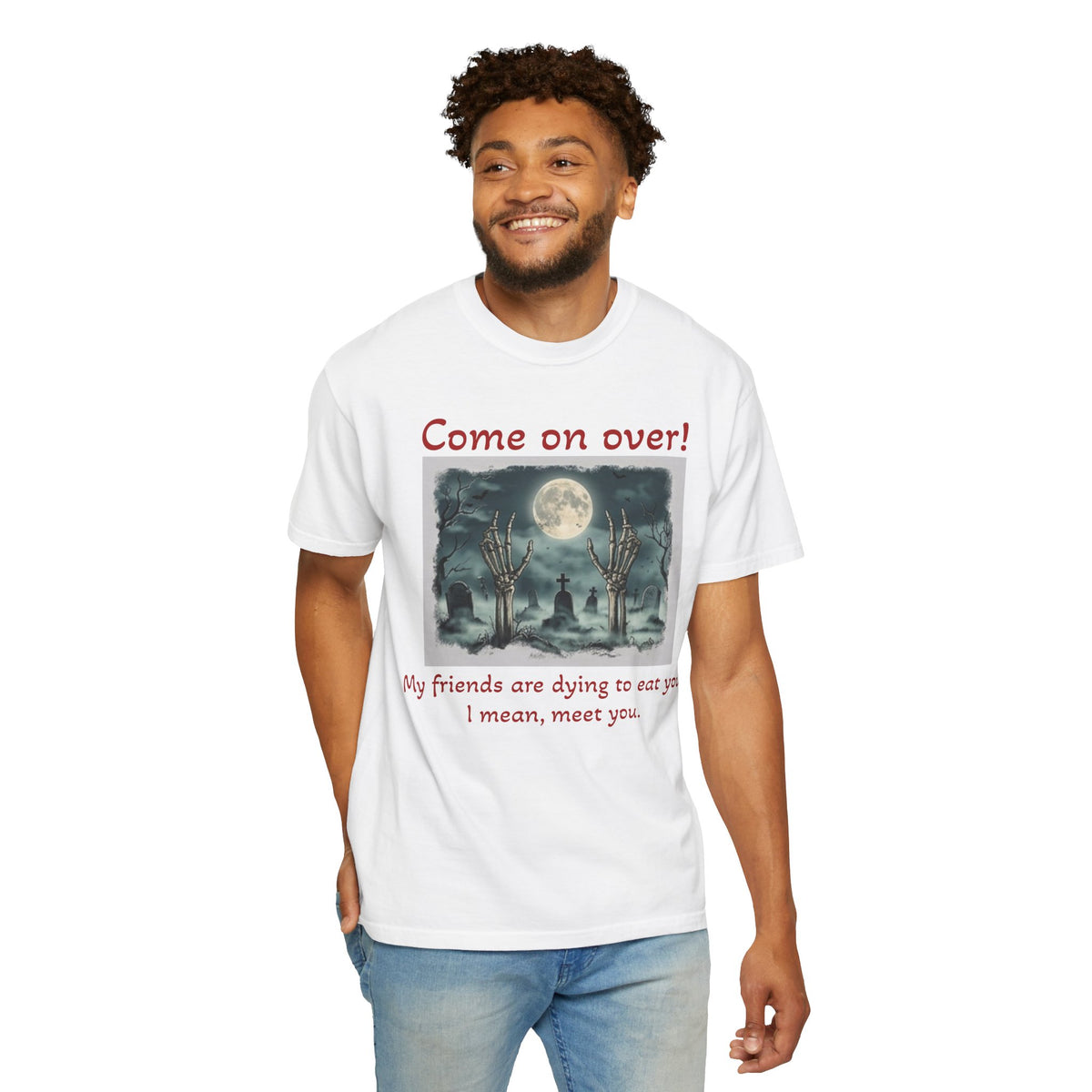 Come On Over! Funny Halloween T-Shirt — “My friends are dying to eat you, I mean, meet you.”