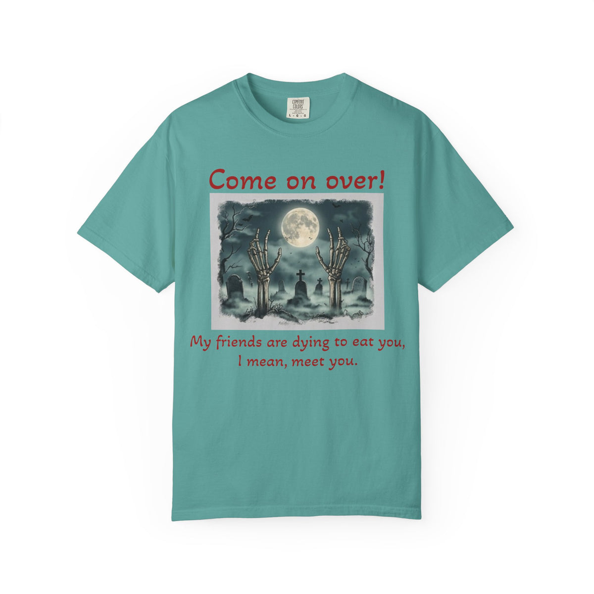 Come On Over! Funny Halloween T-Shirt — “My friends are dying to eat you, I mean, meet you.”