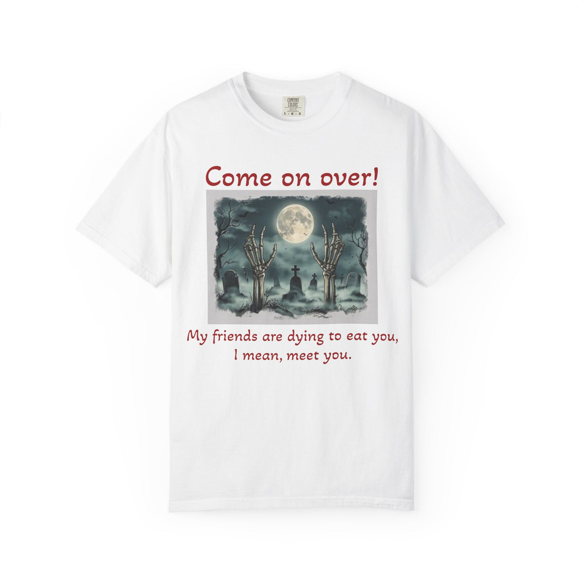 Come On Over! Funny Halloween T-Shirt — “My friends are dying to eat you, I mean, meet you.”
