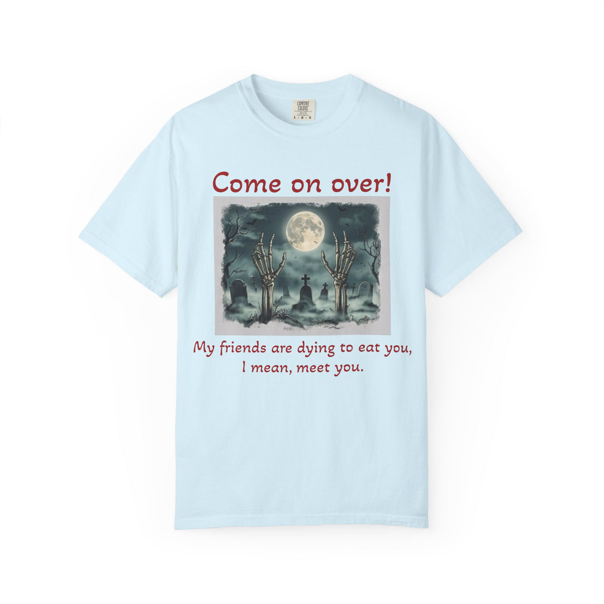 Come On Over! Funny Halloween T-Shirt — “My friends are dying to eat you, I mean, meet you.”