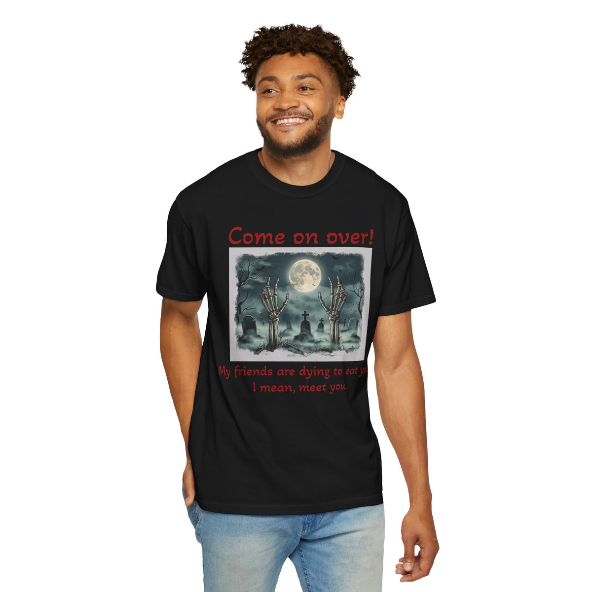 Come On Over! Funny Halloween T-Shirt — “My friends are dying to eat you, I mean, meet you.”