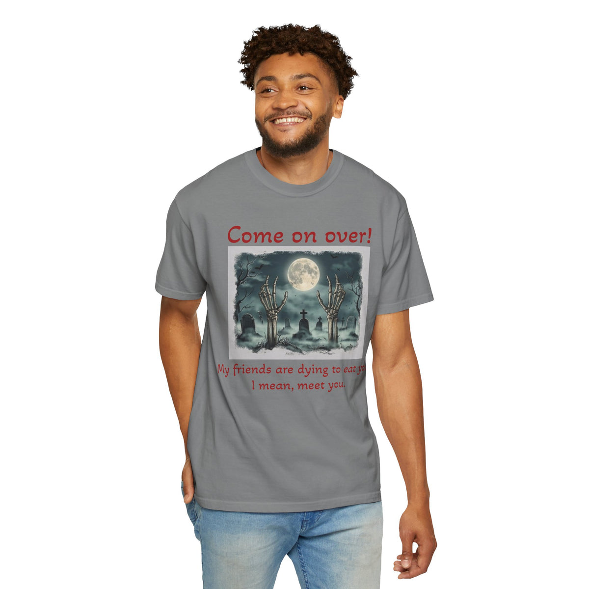 Come On Over! Funny Halloween T-Shirt — “My friends are dying to eat you, I mean, meet you.”