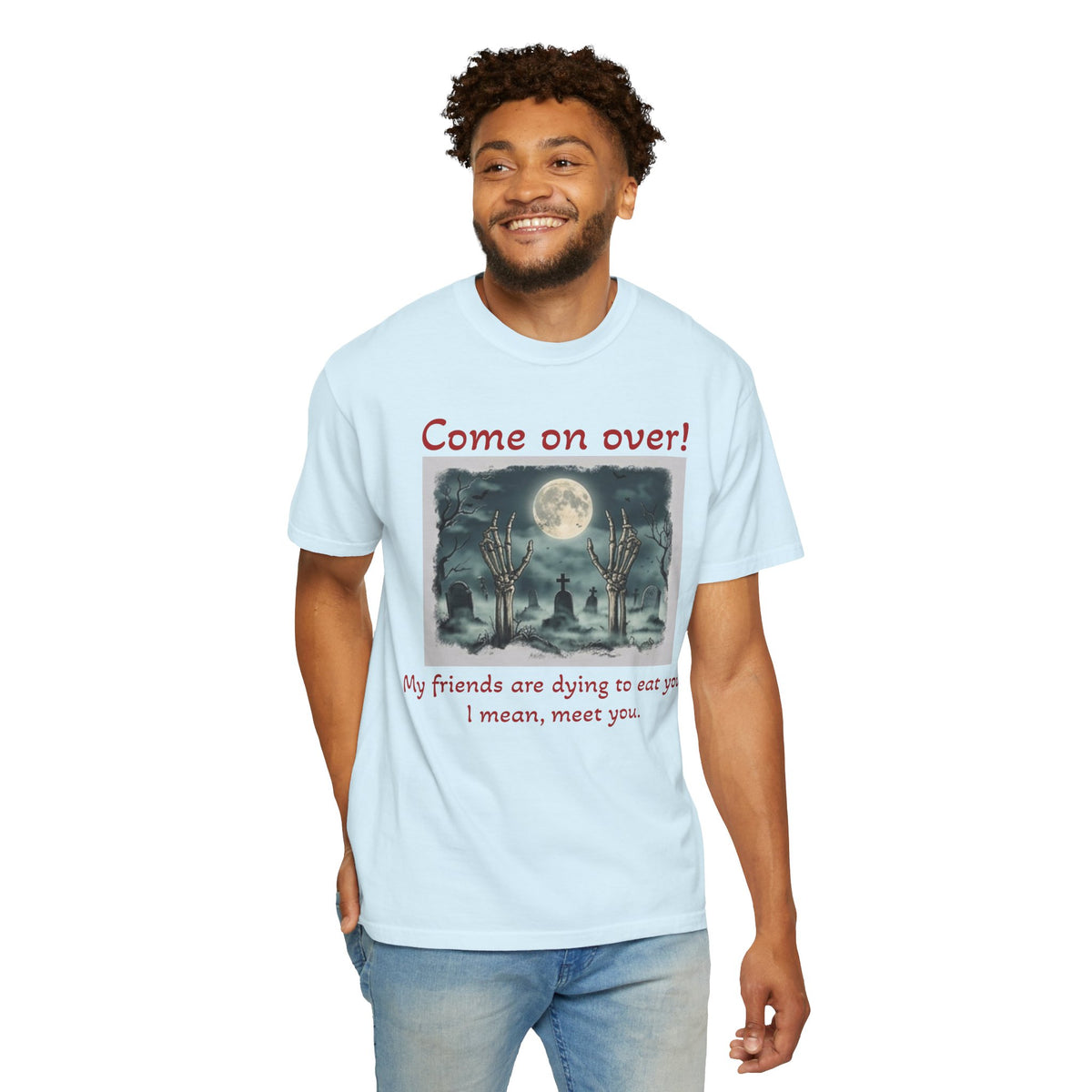 Come On Over! Funny Halloween T-Shirt — “My friends are dying to eat you, I mean, meet you.”